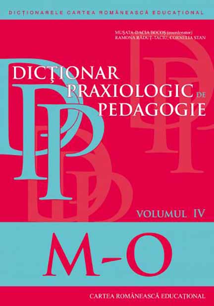 Dictionar praxiologic de pedagogie vol. IV | Cornelia Stan, Musata Bocos, Ramona Radut-Taciu Cartea Romaneasca educational Carte