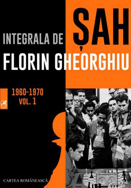 Integrala de sah. Vol. 1 | Florin Gheorghiu Cartea Romaneasca imagine 2022