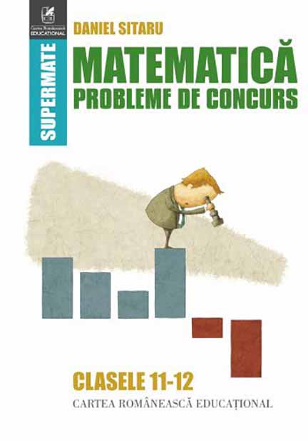 Matematica. Probleme de concurs - clasele 11-12 | Daniel Sitaru - 1 | YEO