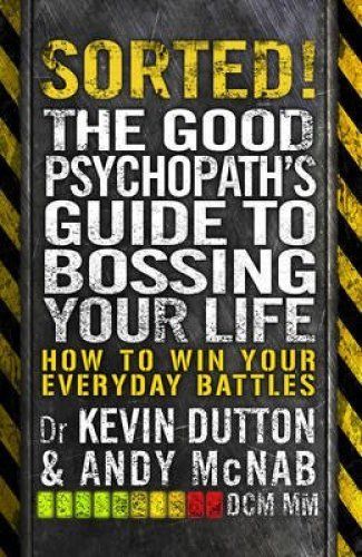 Sorted! - The Good Psychopath\'s Guide to Bossing Your Life | Andy McNab, Kevin Dutton