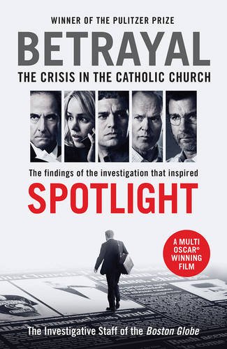 Betrayal - The Crisis In the Catholic Church | The Investigative Staff of the Boston Globe