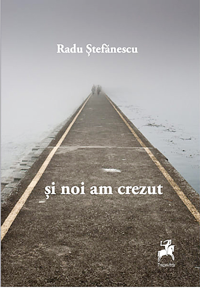 Si noi am crezut | Radu Stefanescu carturesti.ro Carte