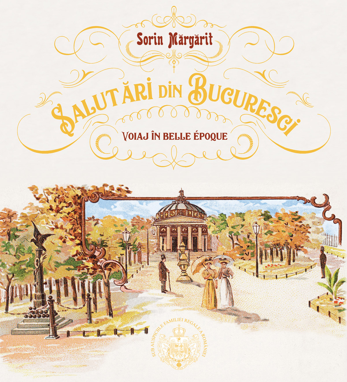 Salutari din Bucuresci. Voiaj in Belle Epoque | Sorin Margarit carturesti.ro poza bestsellers.ro