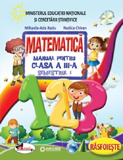 Matematica. Manual pentru clasa a III-a. Semestrul I | Rodica Chiran, Mihaela-Ada Radu