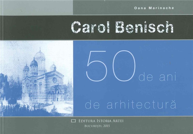 Carol Benisch - 50 de ani de arhitectura | Oana Marinache