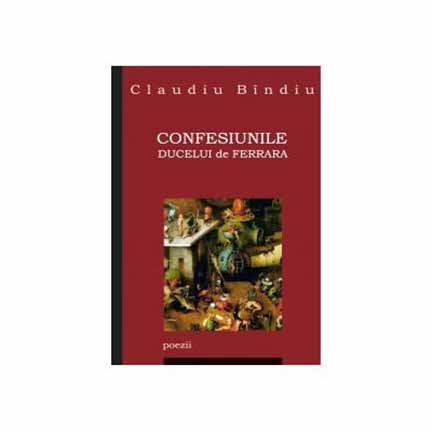 Confesiunile ducelui de Ferrara | Claudiu Bindiu