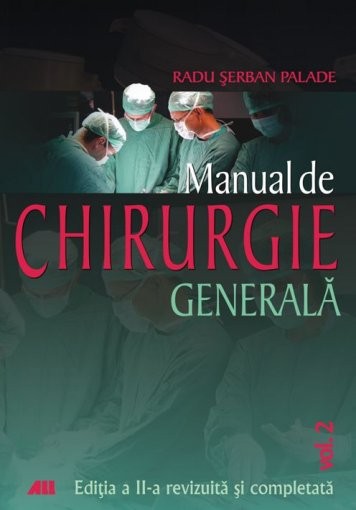 Manual de chirurgie generala - volumul II | Radu Serban Palade
