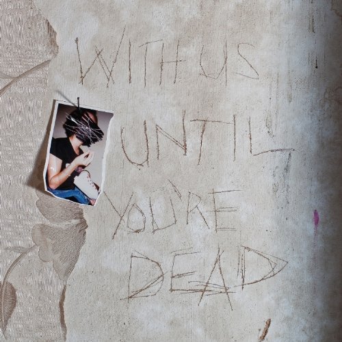 With Us Until You\'Re Dead | Archive