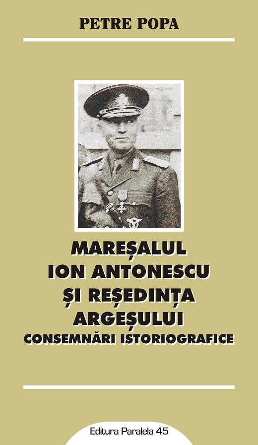 Maresalul Ion Antonescu si resedinta Argesului | Petre Popa