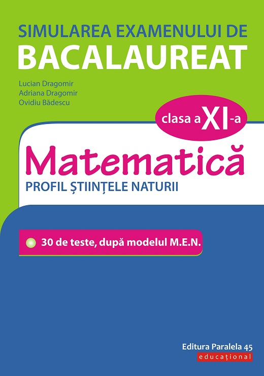Simularea examenului de bacalaureat. Matematica. Clasa a XI-a | Ovidiu Badescu, Lucian Dragomir, Adriana Dragomir carturesti 2022