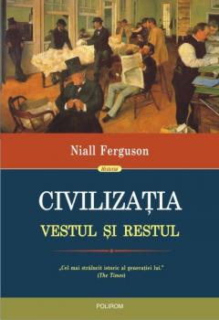 Civilizatia. Vestul si Restul | Niall Ferguson