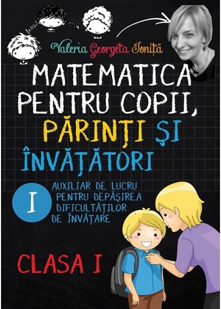 Matematica pentru copii, parinti si invatatori / auxiliar Clasa I - caietul 1 | Valeria Georgeta Ionita