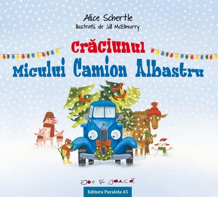 Craciunul micului camion albastru | Alice Schertle, De Jill Mcelmurry