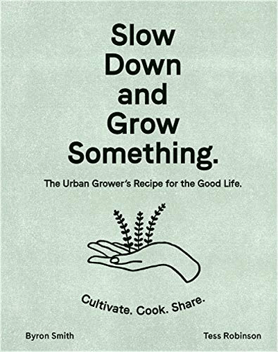 Slow Down and Grow Something | Byron Smith, Tess Robinson