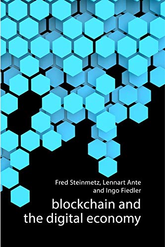 Blockchain and the Digital Economy | Fred Steinmetz, Lennart Ante, Ingo Fiedler