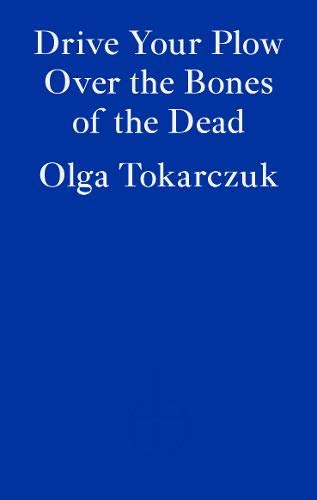 Drive your Plow over the Bones of the Dead | Olga Tokarczuk