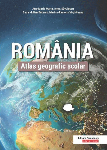 Atlas geografic scolar – Romania | Ana-Maria Marin, Ionut Savulescu, Cezar-Iulian Buterez, Marina-Ramona Virghileanu Ana-Maria