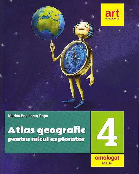 Atlas geografic pentru micul explorator clasa a IV-a | Marian Ene, Ionut Popa ART educational imagine 2021