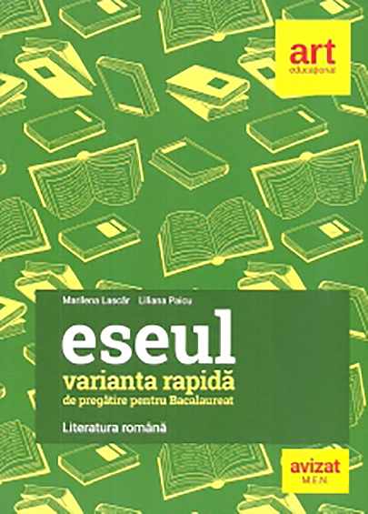 Eseul - Varianta rapida de pregatire pentru Bacalaureat. Literatura romana | Liliana Paicu, Marilena Lascar