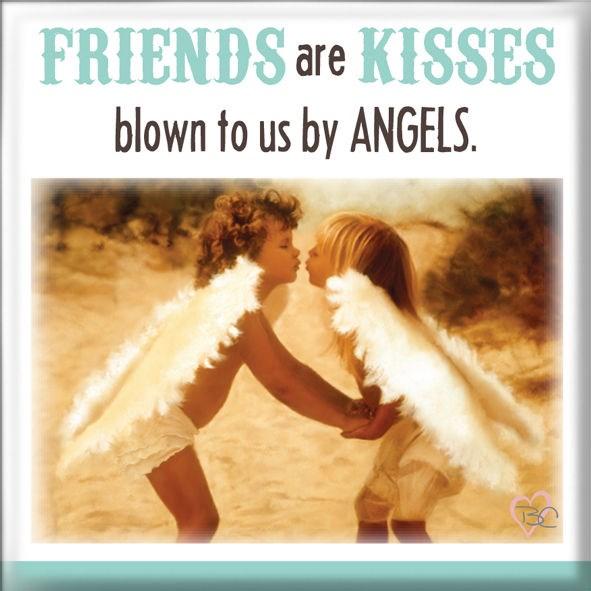 Magnet Friends are kisses blown to us by angels | Betsy Cameron