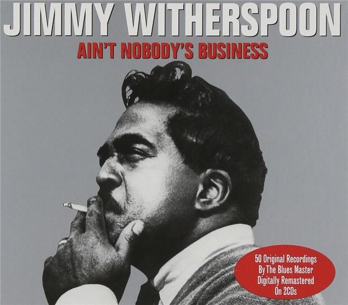 Ain\'t Nobody\'s Business | Jimmy Witherspoon