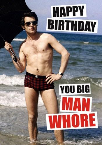 Felicitare - Happy Birthday you big Man Whore | Dean Morris Cards
