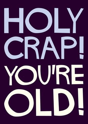 Felicitare - Holy Crap You\'re old! | Dean Morris