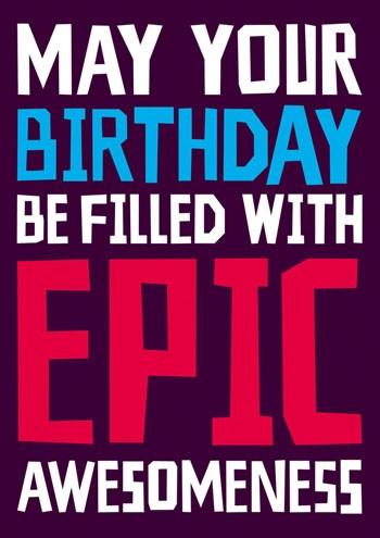 Felicitare - May Your Birthday be filled with Epic Awesomeness | Dean Morris Cards