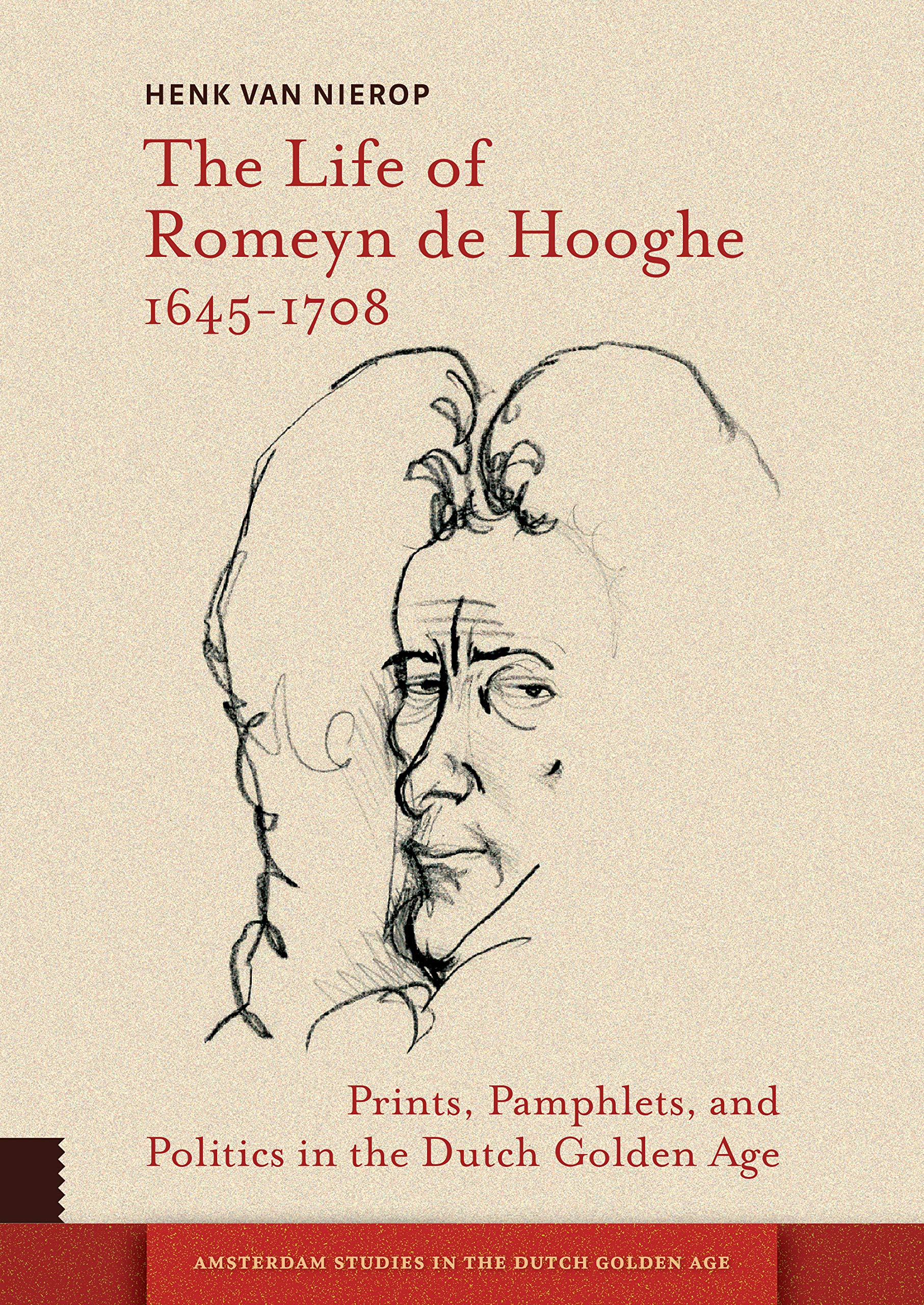 Life of Romeyn de Hooghe 1645-1708 | Henk van Nierop