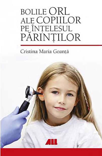 Bolile ORL ale copiilor pe intelesul parintilor | Cristina Maria Goanta De La Carturesti Carti Dezvoltare Personala 2023-10-02