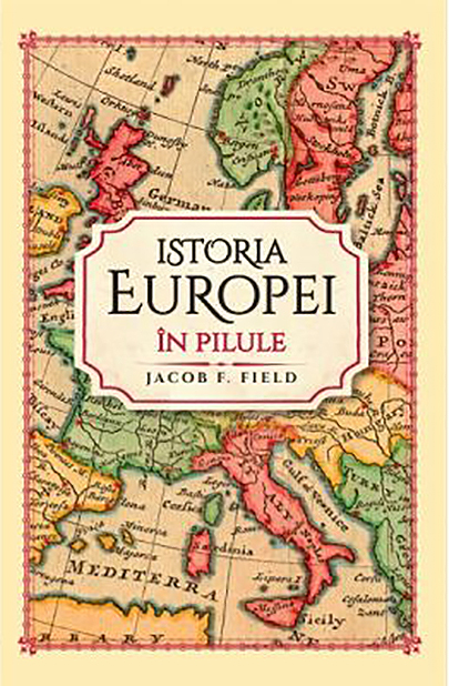 Istoria Europei in pilule | Jacob F. Field