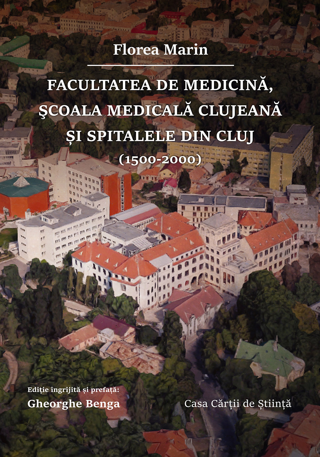Facultatea de Medicina, Scoala Medicala clujeana si spitalele din Cluj (1500 – 2000) | Florea Marin (1500 poza noua