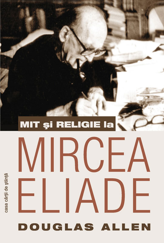 Mit si religie la Mircea Eliade | Allen Douglas