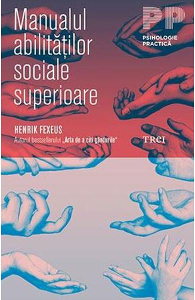 Manualul abilitatilor sociale superioare | Henrik Fexeus De La Carturesti Carti Dezvoltare Personala 2023-06-04 3