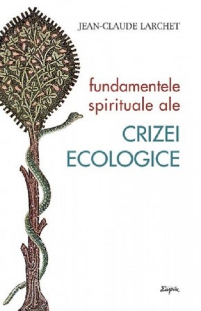 Fundamentele spirituale ale crizei ecologice | Jean-Claude Larchet carturesti.ro Carte