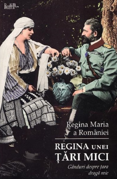 Regina unei tari mici | Maria Regina Romaniei carturesti.ro Biografii, memorii, jurnale