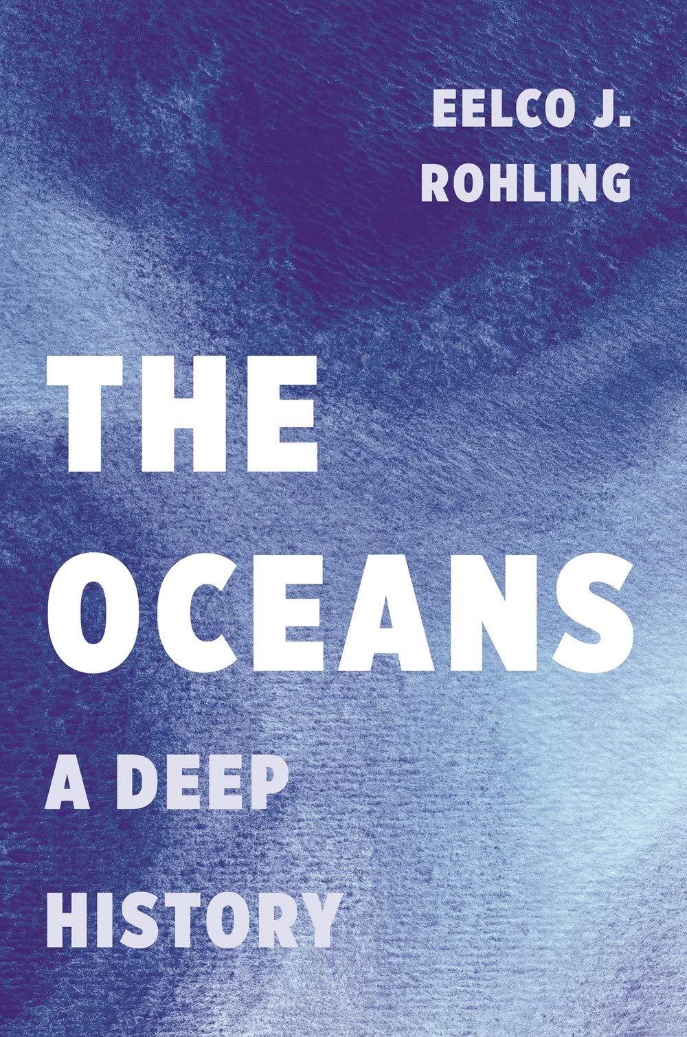 The Oceans: A Deep History | Eelco J. Rohling