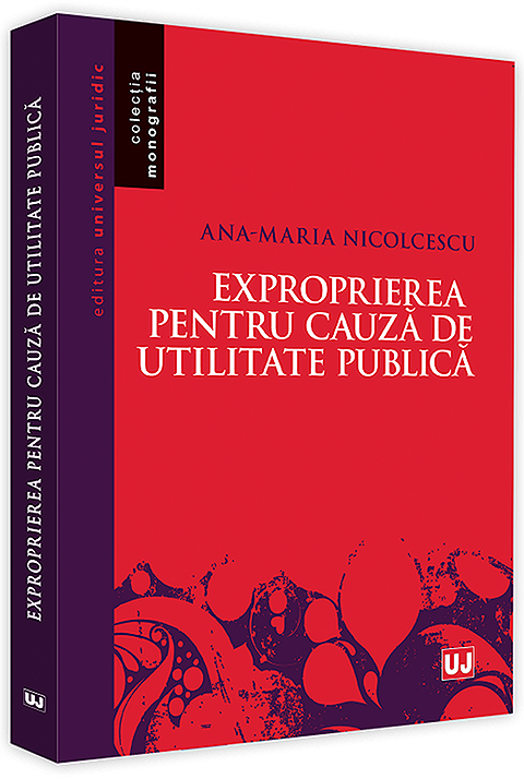 Exproprierea pentru cauza de utilitate publica | Ana Maria Nicolcescu carturesti.ro imagine 2022