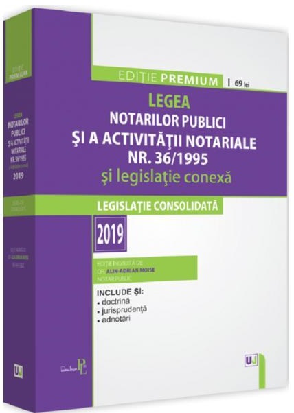 Legea notarilor publici si a activitatii notariale nr. 36/1995 si legislatie conexa | Alin-Adrian Moise 36/1995 poza 2022