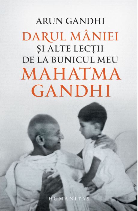 Darul maniei si alte lectii de la bunicul meu Mahatma Gandhi | Arun Gandhi alte 2022