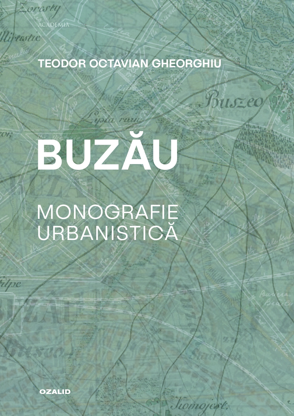 Buzau. Monografie urbanistica | Teodor Octavian Gheorghiu carturesti.ro poza bestsellers.ro