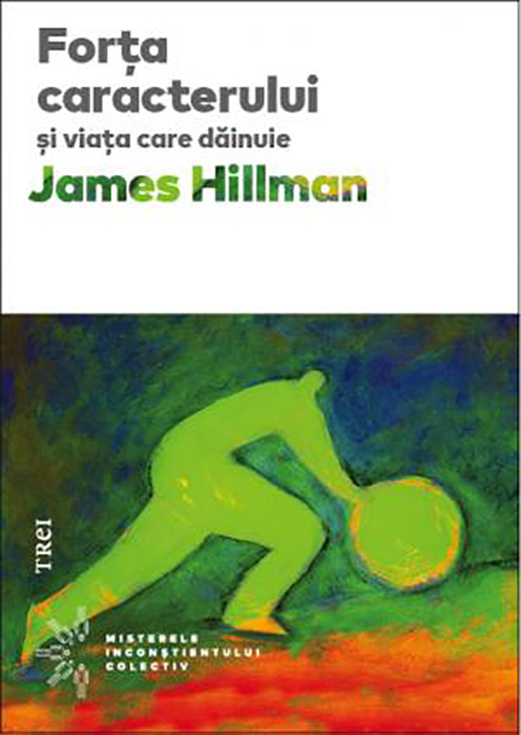 Forta caracterului si viata care dainuie | James Hillman