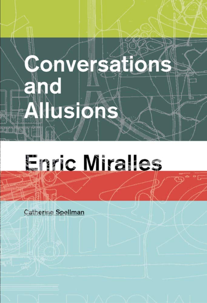 Conversations and Allusions: Enric Miralles | Catherine Spellman