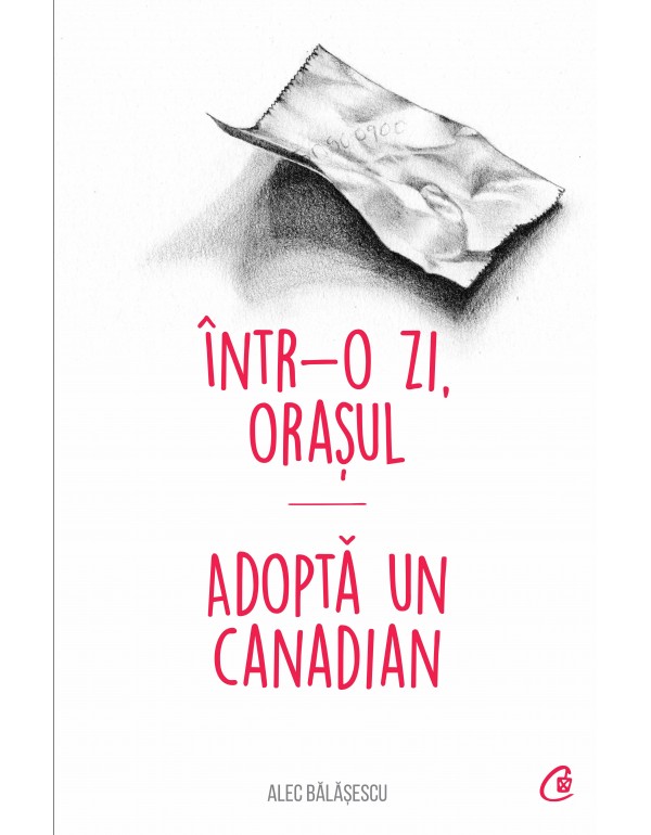 Intr-o zi, orasul. Adopta un canadian | Alec Balasescu carturesti.ro imagine 2022