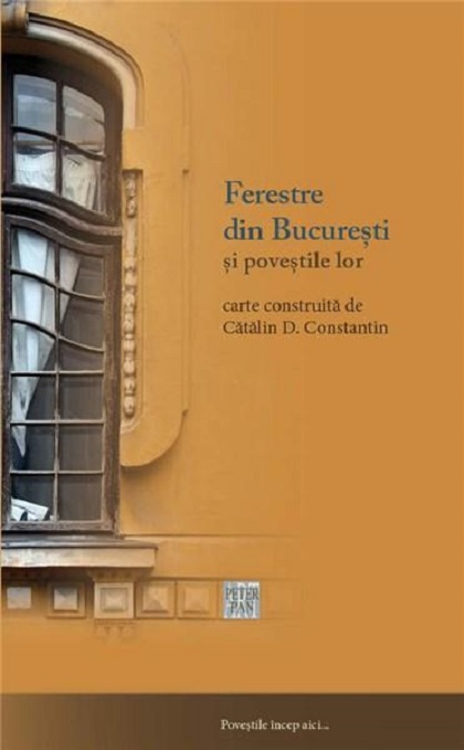 Ferestre din Bucuresti si povestile lor | Catalin D. Constantin carturesti.ro poza noua