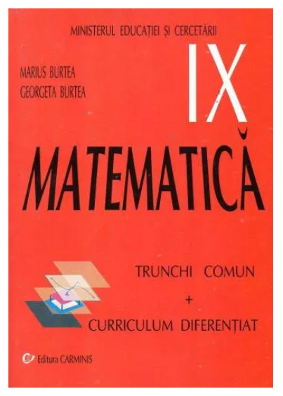 Matematica Trunchi comun si Curriculum diferentiat. Manual pentru clasa a IX-a | Burtea M