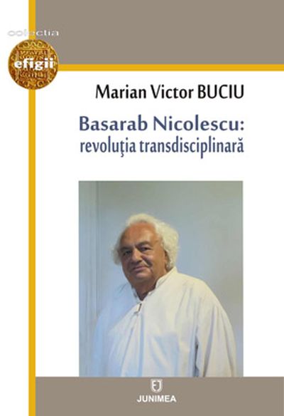 Basarab Nicolescu: revolutia transdisciplinara | Marian Victor Buciu