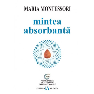 Mintea absorbanta | Maria Montessori