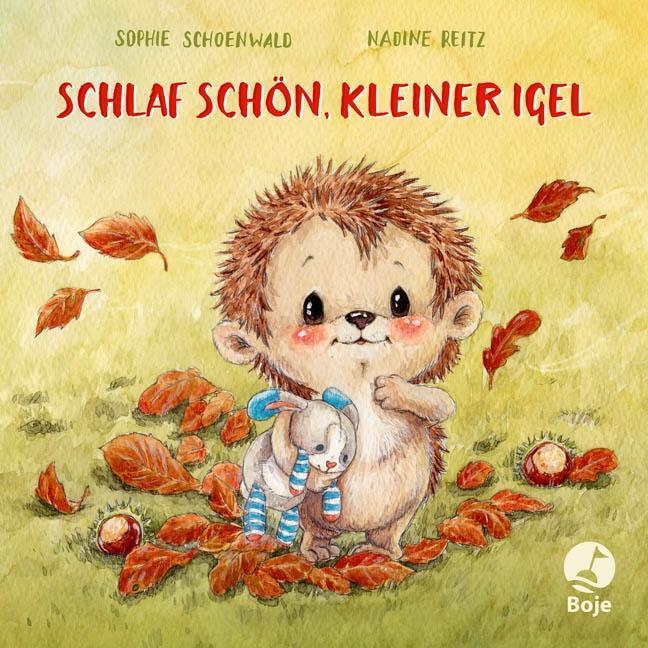 Schlaf schon, kleiner Igel | Sophie Schoenwald