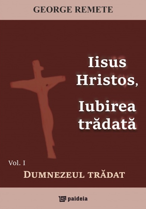 Iisus Hristos, iubirea tradata | George Remete carturesti.ro poza bestsellers.ro
